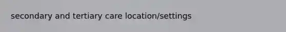 secondary and tertiary care location/settings