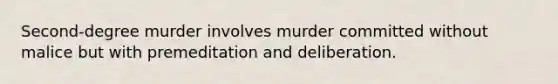 Second-degree murder involves murder committed without malice but with premeditation and deliberation.