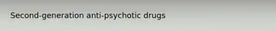 Second-generation anti-psychotic drugs