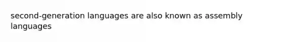 second-generation languages are also known as assembly languages