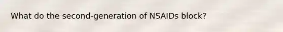 What do the second-generation of NSAIDs block?