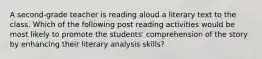 A second-grade teacher is reading aloud a literary text to the class. Which of the following post reading activities would be most likely to promote the students' comprehension of the story by enhancing their literary analysis skills?