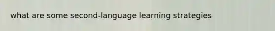 what are some second-language learning strategies