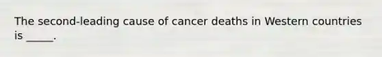 The second-leading cause of cancer deaths in Western countries is _____.