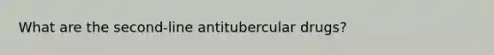 What are the second-line antitubercular drugs?