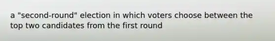 a "second-round" election in which voters choose between the top two candidates from the first round