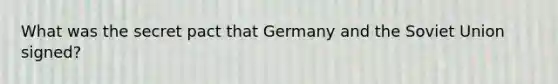 What was the secret pact that Germany and the Soviet Union signed?