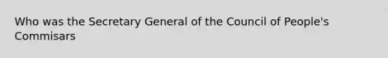 Who was the Secretary General of the Council of People's Commisars