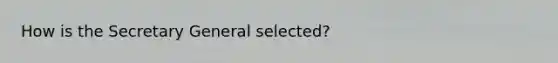 How is the Secretary General selected?