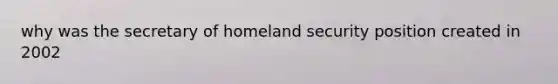 why was the secretary of homeland security position created in 2002