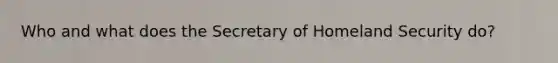 Who and what does the Secretary of Homeland Security do?