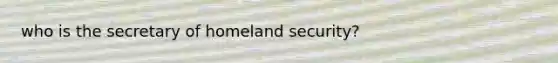 who is the secretary of homeland security?