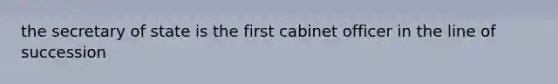 the secretary of state is the first cabinet officer in the line of succession