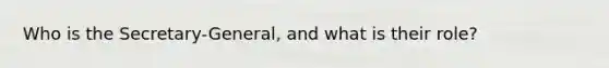 Who is the Secretary-General, and what is their role?