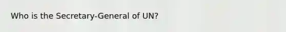 Who is the Secretary-General of UN?