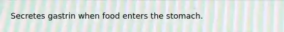 Secretes gastrin when food enters the stomach.