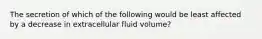 The secretion of which of the following would be least affected by a decrease in extracellular fluid volume?