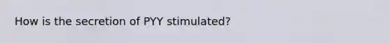 How is the secretion of PYY stimulated?