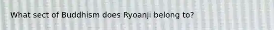 What sect of Buddhism does Ryoanji belong to?