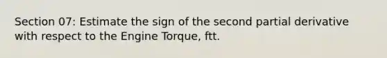 Section 07: Estimate the sign of the second partial derivative with respect to the Engine Torque, ftt.