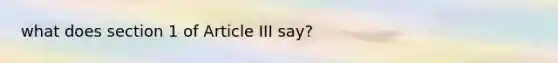 what does section 1 of Article III say?