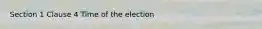 Section 1 Clause 4 Time of the election