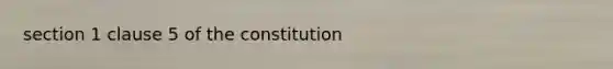 section 1 clause 5 of the constitution