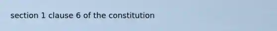 section 1 clause 6 of the constitution