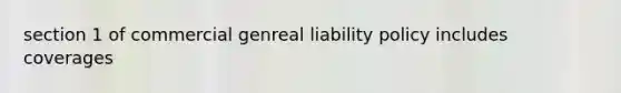 section 1 of commercial genreal liability policy includes coverages