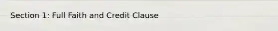 Section 1: Full Faith and Credit Clause