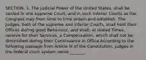 SECTION. 1. The judicial Power of the United States, shall be vested in one supreme Court, and in such inferior Courts as the Congress may from time to time ordain and establish. The Judges, both of the supreme and inferior Courts, shall hold their Offices during good Behaviour, and shall, at stated Times, receive for their Services, a Compensation, which shall not be diminished during their Continuance in Office.According to the following passage from Article III of the Constitution, judges in the federal court system serve _______.