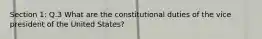 Section 1: Q.3 What are the constitutional duties of the vice president of the United States?