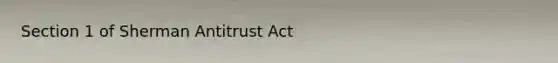 Section 1 of Sherman Antitrust Act