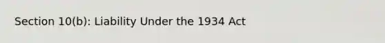 Section 10(b): Liability Under the 1934 Act