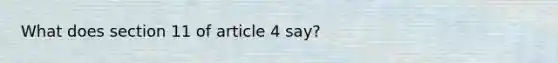 What does section 11 of article 4 say?