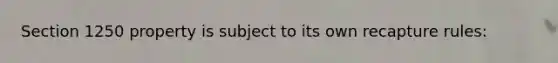 Section 1250 property is subject to its own recapture rules: