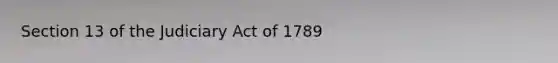 Section 13 of the Judiciary Act of 1789