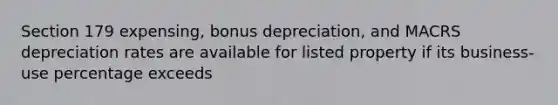 Section 179 expensing, bonus depreciation, and MACRS depreciation rates are available for listed property if its business-use percentage exceeds