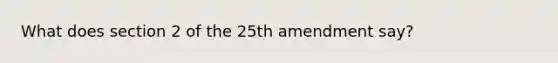 What does section 2 of the 25th amendment say?