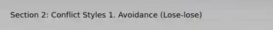 Section 2: Conflict Styles 1. Avoidance (Lose-lose)