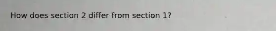 How does section 2 differ from section 1?