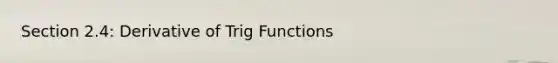 Section 2.4: Derivative of Trig Functions