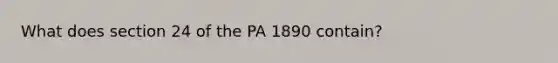 What does section 24 of the PA 1890 contain?