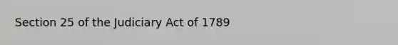 Section 25 of the Judiciary Act of 1789