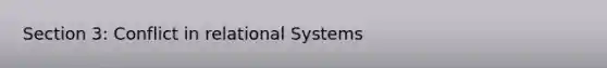 Section 3: Conflict in relational Systems