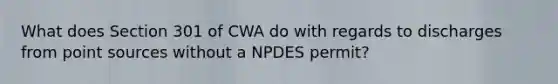 What does Section 301 of CWA do with regards to discharges from point sources without a NPDES permit?