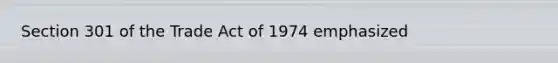 Section 301 of the Trade Act of 1974 emphasized