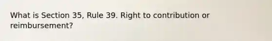 What is Section 35, Rule 39. Right to contribution or reimbursement?