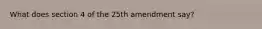 What does section 4 of the 25th amendment say?