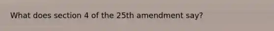 What does section 4 of the 25th amendment say?